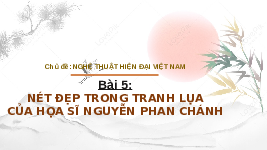 Giáo án điện tử Mĩ Thuật 8 Bài 5 Chân trời sáng tạo: Nét đẹp trong tranh lụa của họa sĩ Nguyễn Phan Chánh