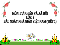 Giáo án điện tử Tự nhiên và xã hội 2 Bài 7 Chân trời sáng tạo : Ngày Nhà giáo Việt Nam.