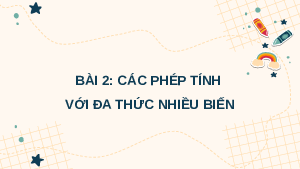 Giáo án điện tử Toán 8 Bài 2 Cánh diều: Các phép tính với đa thức nhiều biến