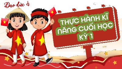 Bài giảng điện tử môn Đạo đức 4 | THỰC HÀNH KĨ NĂNG CUỐI HỌC KỲ 1 | Cánh diều