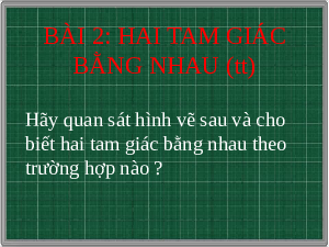Bài giảng điện tử môn Toán 7 Chương 8 Bài 2: Tam giác bằng nhau (Tiết 56) | Chân trời sáng tạo