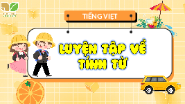 Giáo án điện tử  Tiếng Việt 4 -  Kết Nối Tri Thức:  Luyện từ và câu. Luyện tập về tính từ.