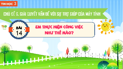 Bài 14: Em thực hiện công việc như thế nào | Bài giảng PowerPoint Tin học 3 | Kết nối tri thức