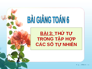 Giáo án điện tử Toán 6 Bài 3 Kết nối tri thức: Thứ tự trong tập hợp các số tự nhiên