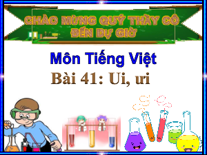 Bài giảng PowerPoint học kì 1 môn Tiếng Việt 1 - bài 41 | Kết nối tri thức với cuộc sống