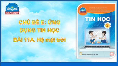Bài 11A: Hệ mặt trời (Tiết 1) | Bài giảng PowerPoint Tin học 3 | Chân trời sáng tạo