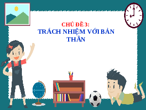 Giáo án điện tử Hoạt động trải nghiệm 7 Chủ đề 3 Kết nối tri thức: Trách nhiệm với bản thân