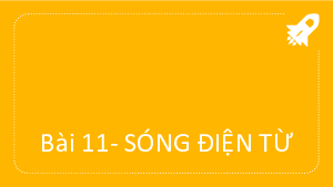 Bài 11: Sóng điện từ | Bài giảng PowerPoint Vật lí 11 Kết nối tri thức