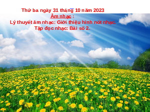 Giáo án điện tử Âm Nhạc 4 KNTT - TIẾT 9: Chủ đề 3 tiết 9 :  Kết Nối Tri Thức:  Lý thuyết âm nhạc. ôn đọc nhạc bài số 2.