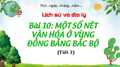 Bài giảng điện tử môn Lịch sử - Địa lý 4 | T2. Bài 10. MỘT SỐ NÉT VĂN HÓA Ở VÙNG ĐỒNG BẰNG BẮC BỘ | Kết nối tri thức