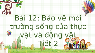 Giáo án điện tử Tự nhiên và xã hội 2 Bài 12 Cánh diều: Bảo vệ môi trường sống của thực vật và động vật