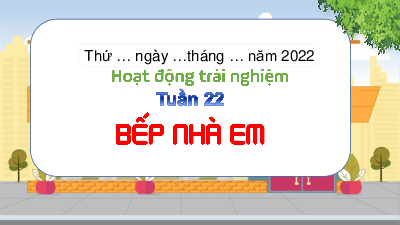 Chủ đề: Ăn uống an toàn, hợp vệ sinh - Tuần 22 | Bài giảng PowerPoint Hoạt động trải nghiệm 3 | Kết nối tri thức