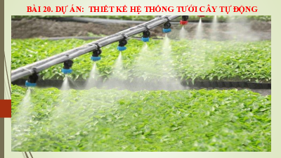 Bài 20: Dự án: Thiết kế hệ thống tưới cây tự động | Bài giảng PowerPoint Công nghệ  8 | Kết nối tri thức