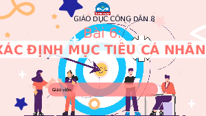 Bài 6: Xác định mục tiêu cá nhân | Bài giảng PowerPoint Giáo dục công dân 8 | Chân trời sáng tạo