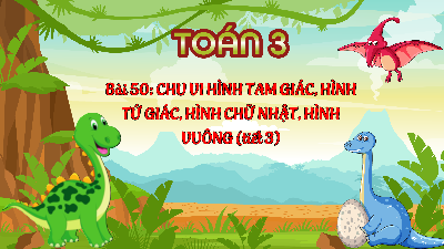 Chủ đề 9 - Bài 50: Chu vi hình tam giác, hình tứ giác, hình chữ nhật, hình vuông (Tiết 3) | Bài giảng PowerPoint Toán 3 | Kết nối tri thức