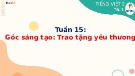 Giáo án điện tử Tiếng việt 2 Bài 15 Cánh diều: Con cái thảo hiền - Góc sáng tạo: Trao tặng yêu thương
