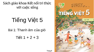Giáo án điện tử Tiếng việt 5 Bài 1 Kết nối tri thức: Thanh âm của gió