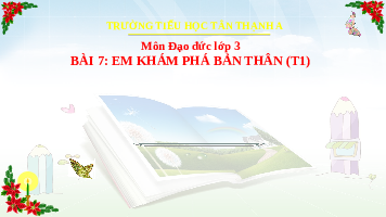 Giáo án điện tử Đạo đức 3 Bài 7 Cánh diều: Em khám phá bản thân (tiết 1)