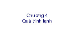 Chương 4: Quá trình lạnh | Bài giảng môn Quá trình thiết bị | Đại học Bách khoa hà nội