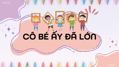 Giáo án điện tử Tiếng Việt 4 Tập Đọc Chân trời sáng tạo: Cô bé ấy đã lớn