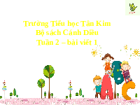 Giáo án điện tử Tiếng việt 2 Bài 2 Cánh diều: Thời gian của em - Viết: Nghe, viết Đồng hồ báo thức. Chữ hoa Ă, Â