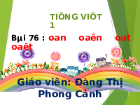 Giáo án điện tử Tiếng việt 1 bài 76 Chân trời sáng tạo: Học vần: Oan oăn oat oăt