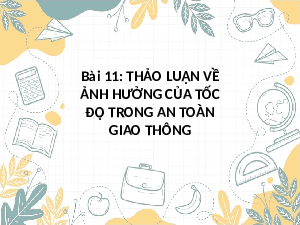 Giáo án điện tử Khoa học tự nhiên 7 bài 11 Kết nối tri thức : Thảo luận về ảnh hưởng của tốc độ trong an toàn giao thông