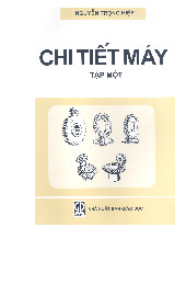 Giáo trình Chi tiết máy_Nguyễn Trọng Hiệp_tập 1| Môn Chi tiết máy| Trường Đại học Bách Khoa Hà Nội