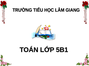 Giáo án điện tử Toán 5 Cánh diều: Hàng của số thập phân. Đọc, viết số thập phân (tiết 34)