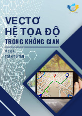 Chuyên đề Vecto hệ tọa độ trong không gian môn Toán 12