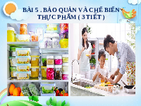 Giáo án điện tử Công nghệ 6 Bài 5 Chân trời sáng tạo: Bảo quản và chế biến thực phẩm trong gia đình