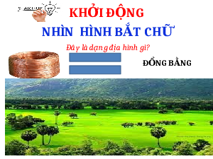 Bài giảng điện tử Địa lí 8 Bài 2 Chân trời sáng tạo : Bài 2 Đặc điểm địa hình