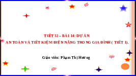 Giáo án điện tử Công nghệ 6 Bài 14 Kết nối tri thức: Dự án An toàn và tiết kiệm điện trong gia đình