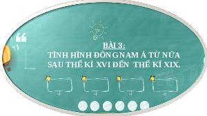 Giáo án điện tử Lịch sử 8 Bài 3 Chân trời sáng tạo: Tình hình Đông Nam Á từ nửa sau thế kỉ XVI đến thế kỉ XIX
