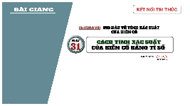 Giáo án điện tử Toán 8 Bài 31 Kết nối tri thức: Cách tính xác suất của biến cố bằng tỉ số
