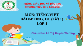 Giáo án điện tử Tiếng việt 1 bài 84 Cánh diều: Học vần: ong, oc