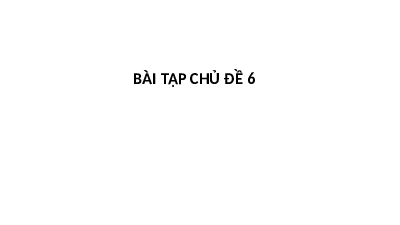 Giáo án điện tử Khoa học tự nhiên 8 Bài Cánh diều: Bài tập chủ đề 6