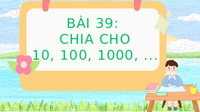 Giáo án điện tử Toán 4 Bài 39 Cánh diều: Chia cho 10, 100, 1000,...