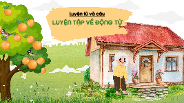 Giáo án điện tử Tiếng Việt 4 Luyện từ và câu Chân trời sáng tạo: Luyện tập về động từ