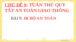 Giáo án điện tử Đạo đức 3 Bài 9 Kết nối tri thức: Đi bộ an toàn