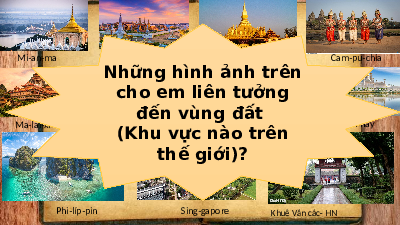 Giáo án điện tử Lịch Sử 7 KNTT - Bài 6(Tiết 12,13,14)  Kết Nối Tri Thức: Các vương quốc phong kiến Đông Nam Á từ nửa sau thế kỉ X đến nửa đầu thế kỉ XVI.