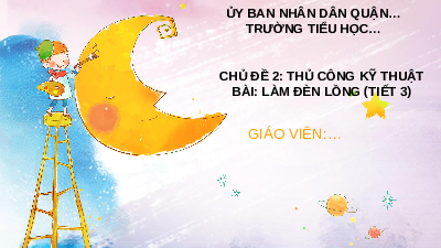 Giáo án điện tử Công nghệ 4 Cánh diều: Làm đèn lồng (tiết 3)