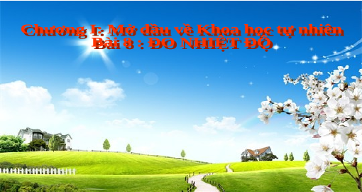 Giáo án điện tử Khoa học tự nhiên 6 bài 8 Kết nối tri thức : Đo nhiệt độ