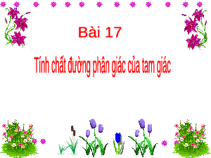 Giáo án điện tử Toán 8 Bài 17 Kết nối tri thức: Tính chất đường phân giác của tam giác