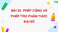Giáo án điện tử Toán 8 Bài 23 Kết nối tri thức: Phép cộng phân thức đại số