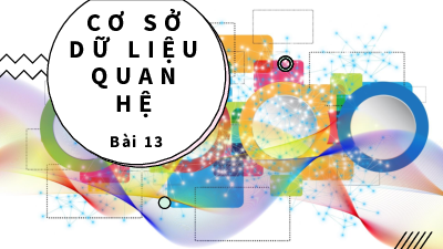 Bài 13 Chủ đề 4 | Bài giảng PowerPoint Tin học 11 Kết nối tri thức