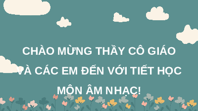 Giáo án điện tử Âm nhạc 7 Kết nối tri thức Chủ đề 2 Tiết 8: Vận dụng - Sáng tạo