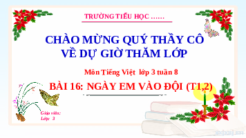 Giáo án điện tử Tiếng Việt 3 Tập 1 Bài 16 Kết nối tri thức: Ngày em vào đội - Đọc