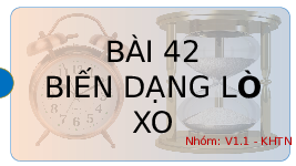 Giáo án điện tử Khoa học tự nhiên 6 bài 42 Kết nối tri thức : Biến dạng của lò xo