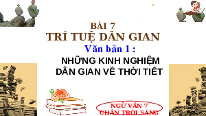 Bài giảng điện tử môn Ngữ văn 7 Bài 7.1: Những kinh nghiệm dân gian về thời tiết | Chân trời sáng tạo